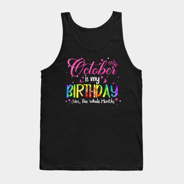 October Is My Birthday Yes The Whole Month Birthday Tie Dye Tank Top by Vladis